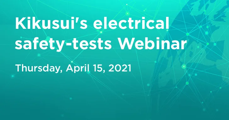 Kikusui’s electrical safety-tests Webinar